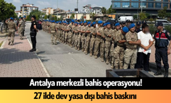 Antalya merkezli bahis operasyonu! 27 ilde dev yasa dışı bahis baskını