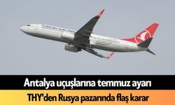 Antalya uçuşlarına temmuz ayarı: THY'den Rusya pazarında flaş karar