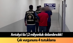 Antalya’da 1,2 milyonluk dolandırıcılık! Çek vurgununa 4 tutuklama