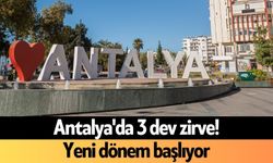 Antalya'da 3 dev zirve! Yeni dönem başlıyor