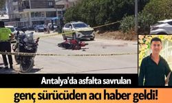 Antalya'da asfalta savrulan genç sürücüden acı haber geldi