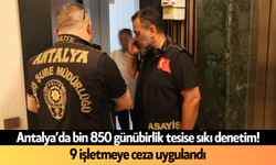 Antalya’da bin 850 günübirlik tesise sıkı denetim!