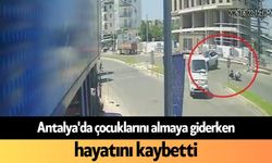 Antalya'da çocuklarını almaya giderken, hayatını kaybetti
