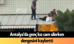 Antalya'da genç kız cam silerken dengesini kaybetti