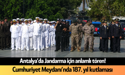 Antalya’da Jandarma için anlamlı tören! Cumhuriyet Meydanı’nda 187. yıl kutlaması