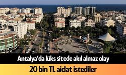 Antalya’da lüks sitede akıl almaz olay: 20 bin TL aidat istediler