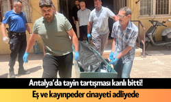 Antalya’da tayin tartışması kanlı bitti! Eş ve kayınpeder c*inayeti adliyede