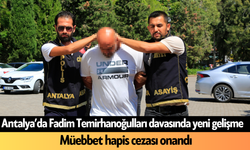 Antalya'da Fadim Temirhanoğulları davasında yeni gelişme! Müebbet hapis cezası onandı