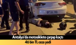 Antalya’da motosiklete çarpıp kaçtı! 46 bin TL ceza yedi