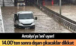 Antalya’ya 'ani' uyarı! O saatte dışarı çıkacaklar dikkat