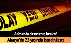 Arkasında bir mektup bıraktı! Alanya'da 23 yaşında kendini astı