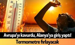 Avrupa'yı kavurdu, Alanya'ya giriş yaptı! Termometre fırlayacak