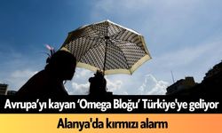Avrupa’yı kayan ‘Omega Bloğu’ Türkiye'ye geliyor: Alanya'da kırmızı alarm