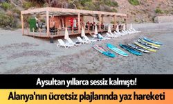 Aysultan yıllarca sessiz kalmıştı! Alanya'nın ücretsiz plajlarında yaz hareketi