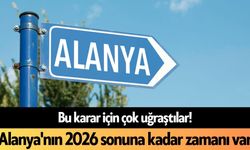 Bu karar için çok uğraştılar! Alanya'nın 2026 sonuna kadar zamanı var