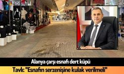 Alanya çarşı esnafı dert küpü! Tavlı: "Esnafın serzenişine kulak verilmeli"