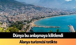 Dünya bu anlaşmaya kilitlendi, Alanya turizmcisi tetikte