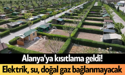 Alanya'ya kısıtlama geldi! Elektrik, su, doğal gaz bağlanmayacak