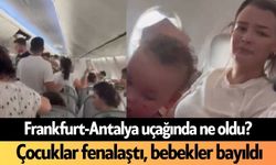 Frankfurt-Antalya uçağında ne oldu? Çocuklar fenalaştı, bebekler bayıldı