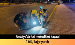 Antalya'da feci motosiklet kazası: 1 ölü, 1 ağır yaralı
