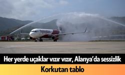 Her yerde uçaklar vızır vızır, Alanya’da sessizlik