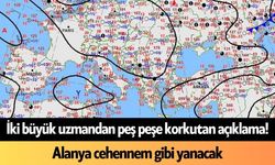 İki büyük uzmandan peş peşe korkutan açıklama! Alanya cehennem gibi yanacak