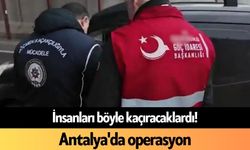 İnsanları böyle kaçıracaklardı! Antalya'da operasyon