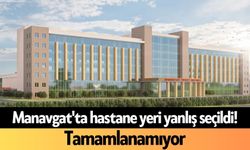 Manavgat'ta hastane yeri yanlış seçildi! Tamamlanamıyor