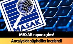 MASAK raporu çıktı! Antalya'da şüpheliler incelendi