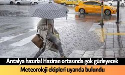 Antalya hazırlan: Haziran ortasında gök gürleyecek