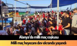 Alanya’da milli maç heyecanı dev ekranda yaşandı