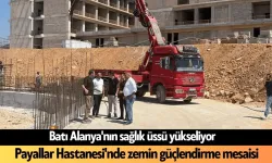 Batı Alanya'nın sağlık üssü yükseliyor: Payallar Hastanesi'nde zemin güçlendirme mesaisi