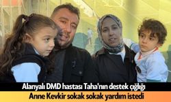 Alanyalı DMD hastası Taha'nın destek çığlığı: Anne Kevkir sokak sokak yardım istedi