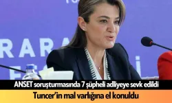 ANSET soruşturmasında 7 şüpheli adliyede: Tuncer'in mal varlığına el konuldu