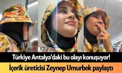 Türkiye Antalya'daki bu olayı konuşuyor! İçerik üreticisi Zeynep Umurbek paylaştı