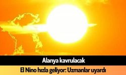 Alanya kavrulacak: El Nino hızla geliyor