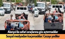 Alanya'da safari araçlarına göz açtırmadılar: Sosyal medya cezasını kesti