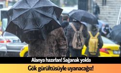 Alanya hazırlan: Gök gürültüsüyle uyanacağız!