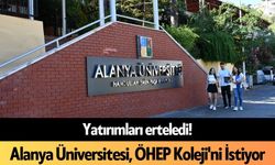 Yatırımları erteledi! Alanya Üniversitesi, ÖHEP Koleji'ni İstiyor