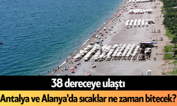 38 dereceye ulaştı: Antalya ve Alanya'da sıcaklar ne zaman bitecek?