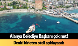 Alanya Belediye Başkanı çok net! Denizi kirleten oteli açıklayacak