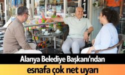 Alanya Belediye Başkanı'ndan esnafa çok net uyarı