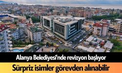 Alanya Belediyesi'nde revizyon başlıyor: Sürpriz isimler görevden alınabilir