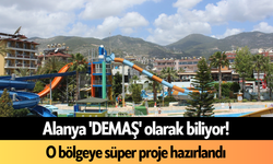 Alanya 'DEMAŞ' olarak biliyor! O bölgeye süper proje hazırlandı