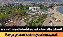 Alanya Emniyeti'nden İskele mekanlarına flaş talimat!