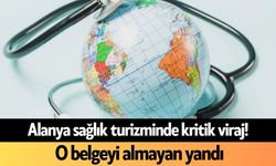 Alanya sağlık turizminde kritik viraj! O belgeyi almayan yandı