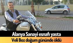 Alanya Sanayi esnafı yasta! Veli Boz doğum gününde öldü