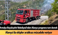 Antalya Büyükşehir Belediyesi'nden Alanya yangınına tam destek