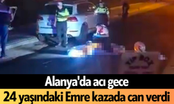 Alanya'da acı gece: 24 yaşındaki Emre kazada can verdi