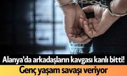 Alanya'da arkadaşların kavgası kanlı bitti! Genç yaşam savaşı veriyor